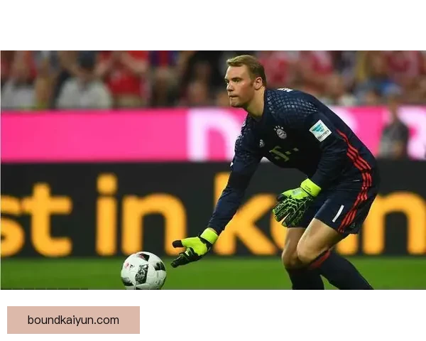 诺伊尔关键扑救助球队稳固防线,状态回暖备受期待 诺伊尔关键扑救助球队稳固防线,状态回暖备受期待