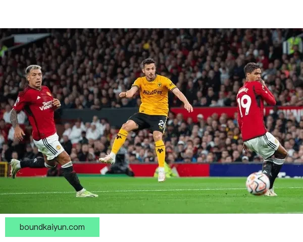 麦卡锡本赛季在英超表现稳健，防守贡献值得关注